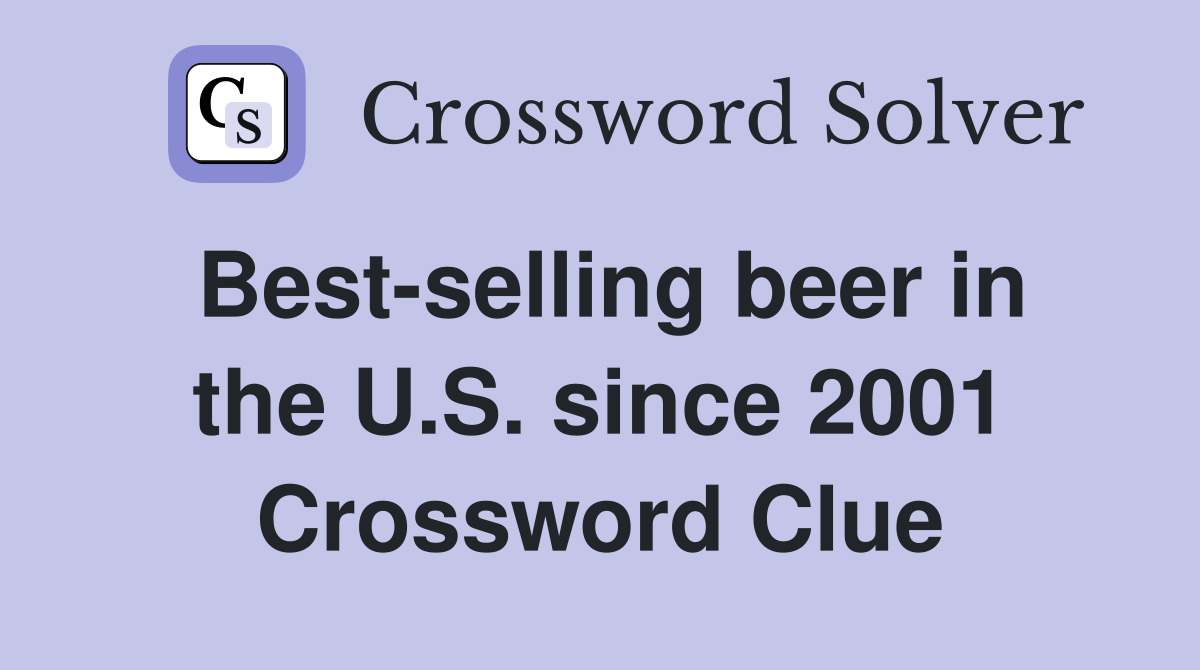 Best-selling beer in the U.S. since 2001 Crossword Clue