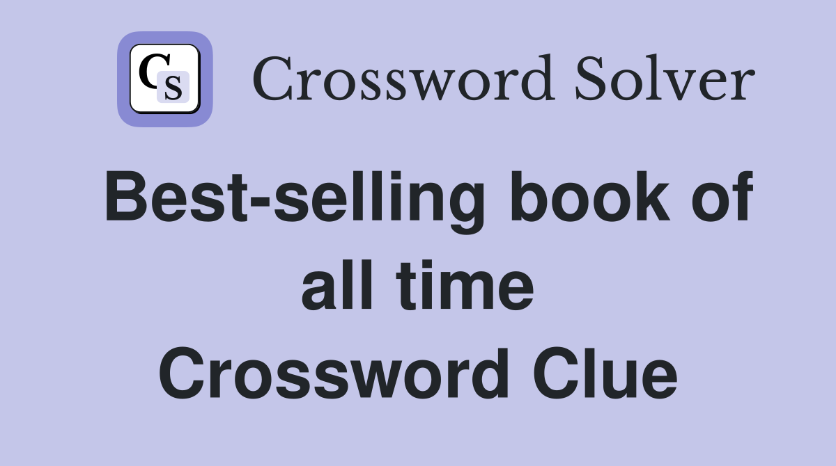 Best-selling book of all time Crossword Clue