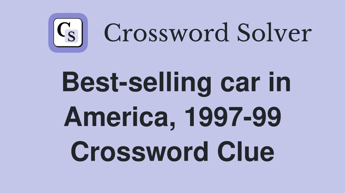 Best-selling car in America, 1997-99 Crossword Clue