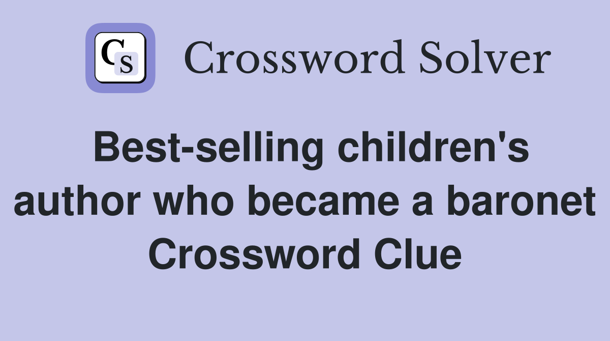 Best-selling children's author who became a baronet Crossword Clue