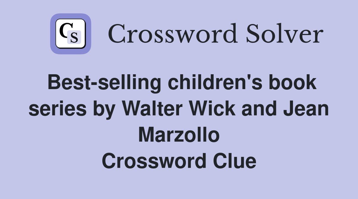 Best-selling children's book series by Walter Wick and Jean Marzollo Crossword Clue