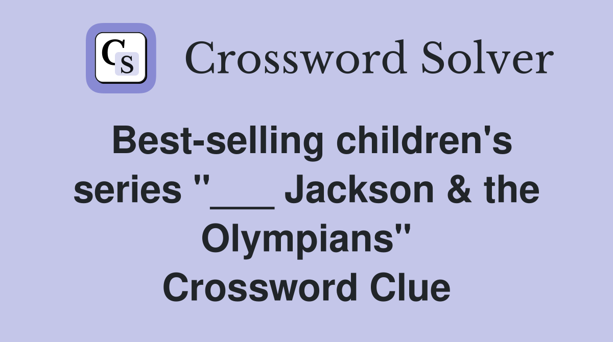Best-selling children's series "___ Jackson & the Olympians" Crossword Clue