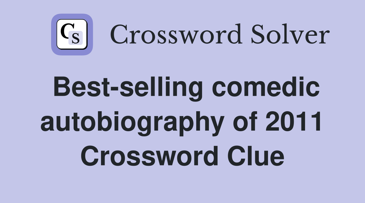 Best-selling comedic autobiography of 2011 Crossword Clue