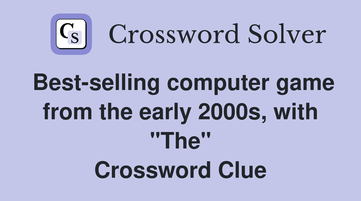 Best-selling computer game from the early 2000s, with "The" Crossword Clue