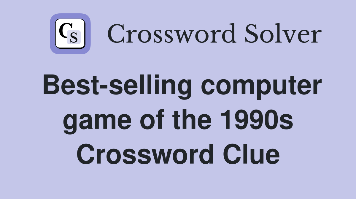 Best-selling computer game of the 1990s Crossword Clue