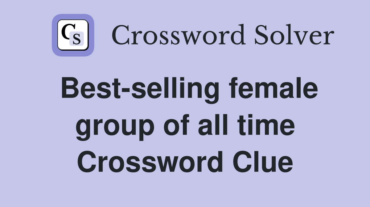 Best-selling female group of all time Crossword Clue