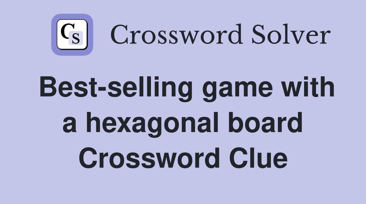 Best-selling game with a hexagonal board Crossword Clue