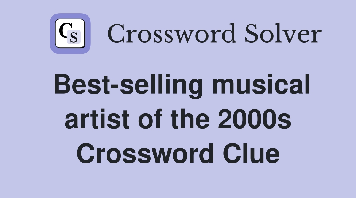 Best-selling musical artist of the 2000s Crossword Clue