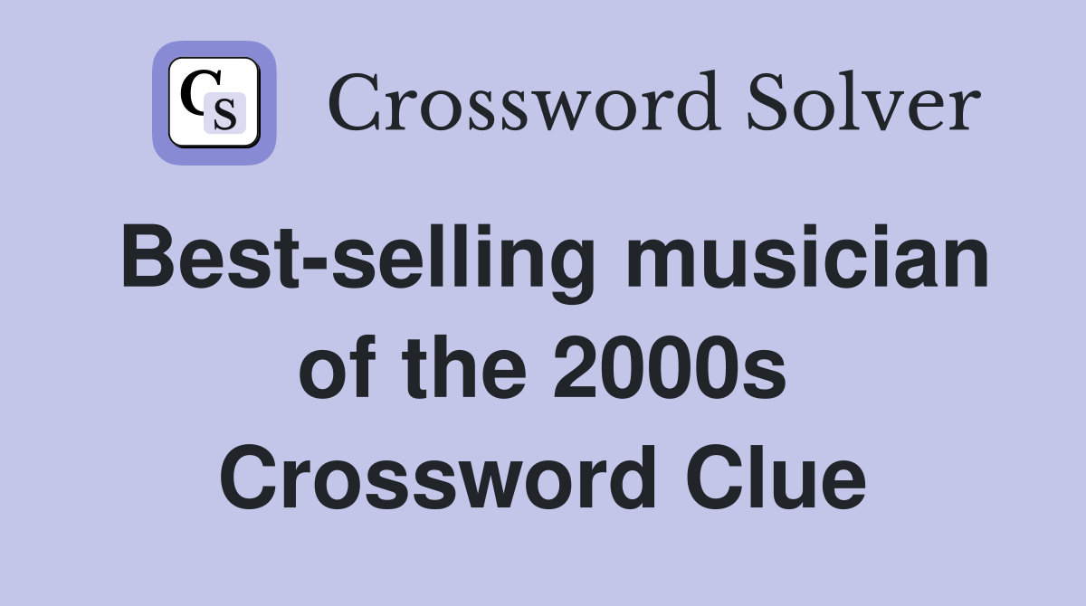Best-selling musician of the 2000s Crossword Clue