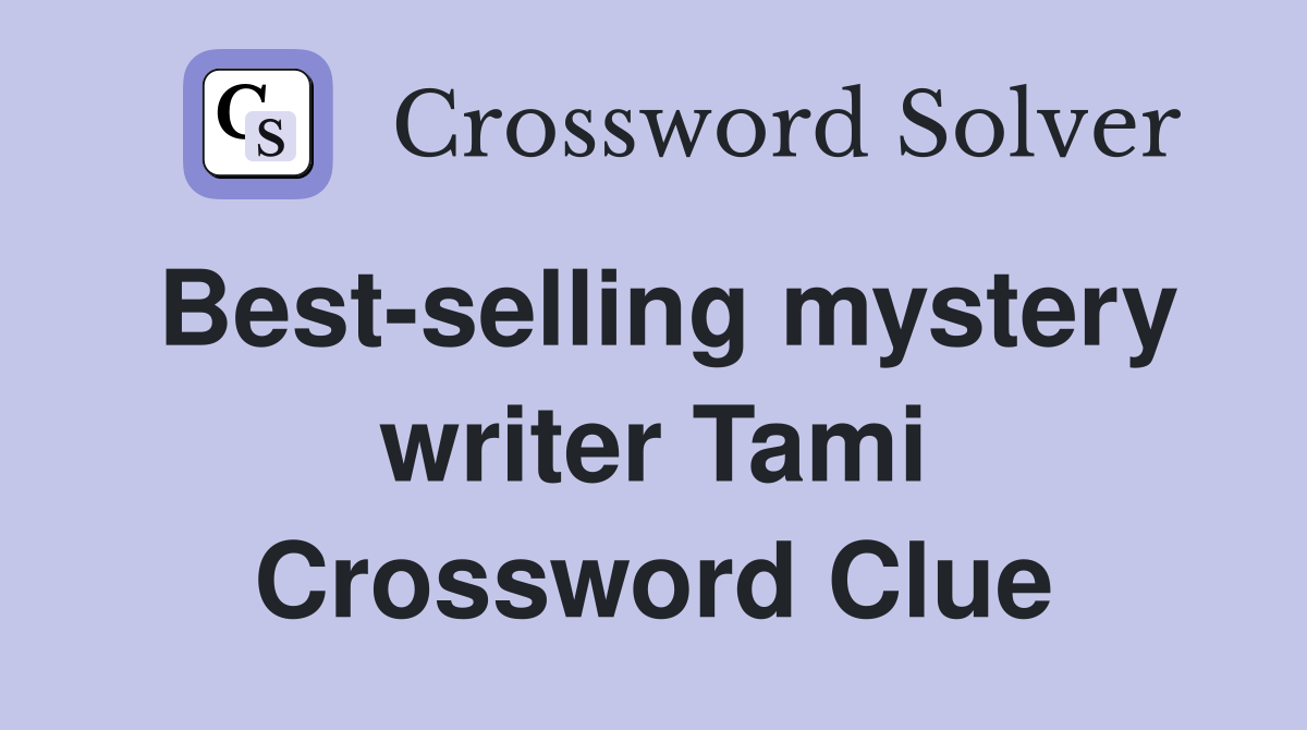 Best-selling mystery writer Tami Crossword Clue