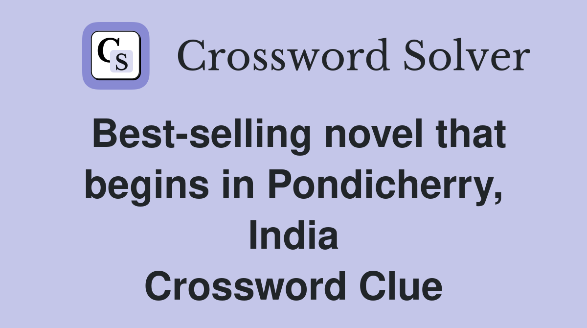Best-selling novel that begins in Pondicherry, India Crossword Clue