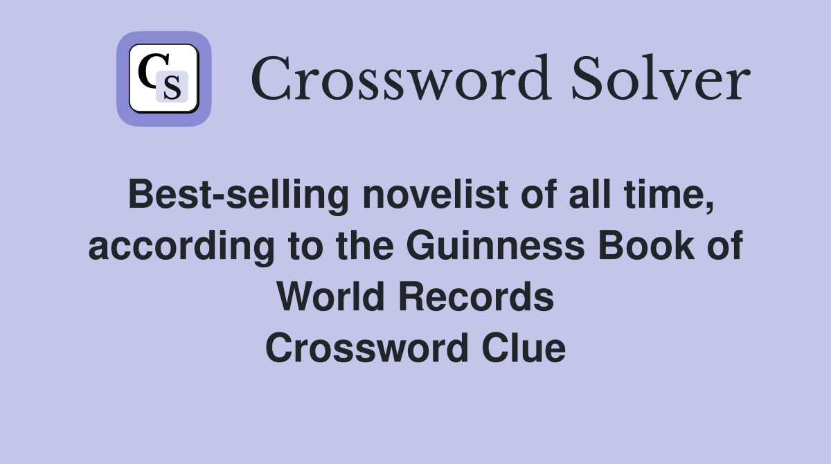 Best-selling novelist of all time, according to the Guinness Book of World Records Crossword Clue