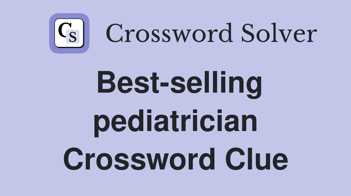Best-selling pediatrician Crossword Clue