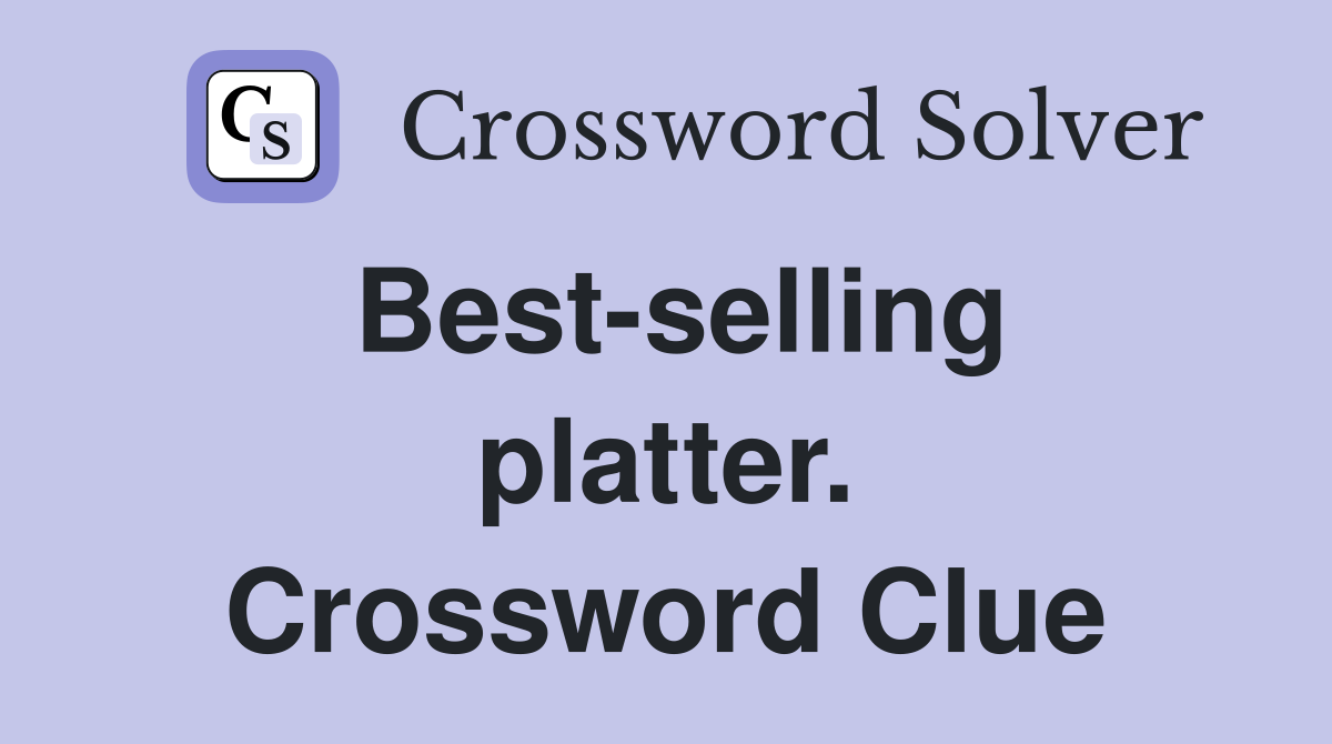 Best-selling platter. Crossword Clue