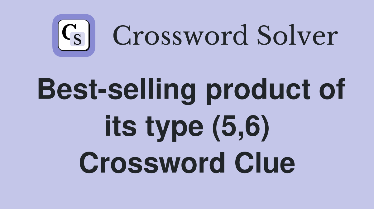 Best-selling product of its type (5,6) Crossword Clue