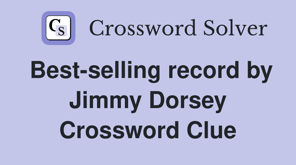 Best-selling record by Jimmy Dorsey Crossword Clue