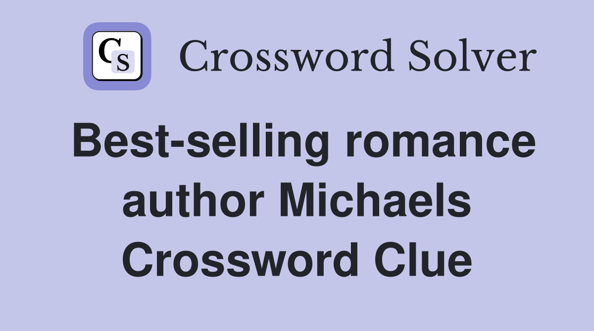 Best-selling romance author Michaels Crossword Clue