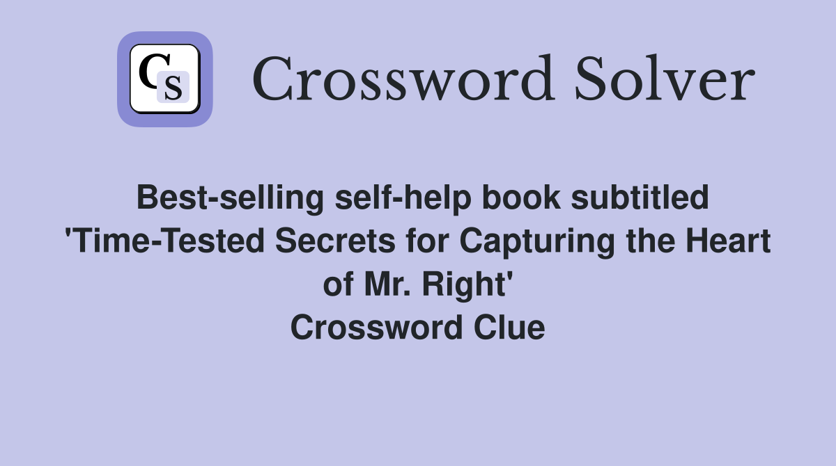 Best-selling self-help book subtitled 'Time-Tested Secrets for Capturing the Heart of Mr. Right' Crossword Clue