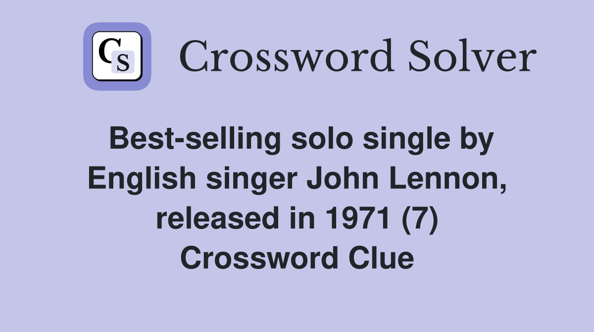 Best-selling solo single by English singer John Lennon, released in 1971 (7) Crossword Clue