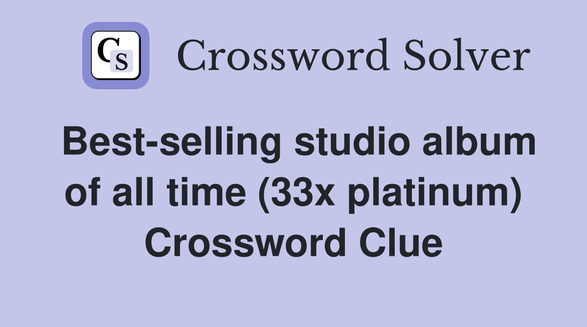 Best-selling studio album of all time (33x platinum) Crossword Clue