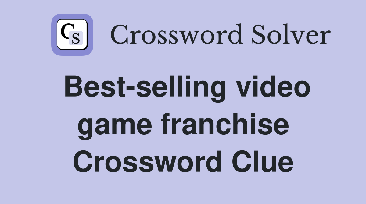 Best-selling video game franchise Crossword Clue