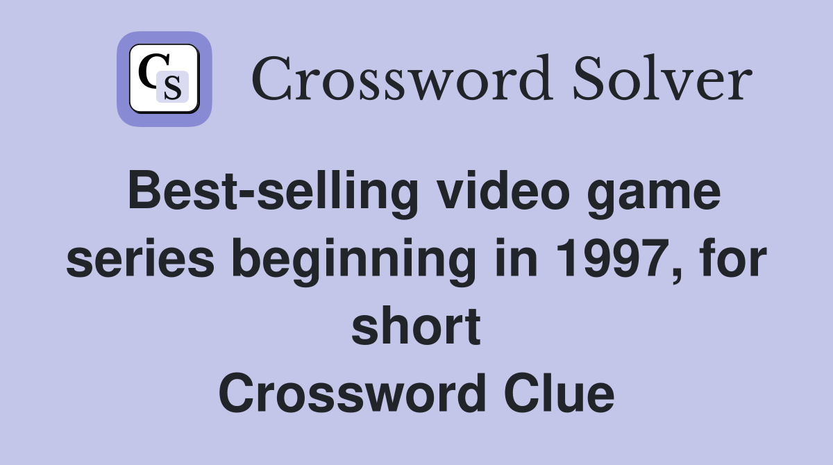 Best-selling video game series beginning in 1997, for short Crossword Clue