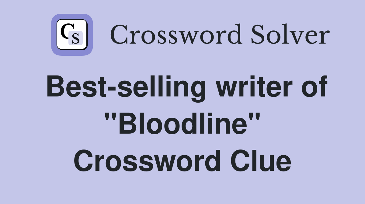 Best-selling writer of "Bloodline" Crossword Clue