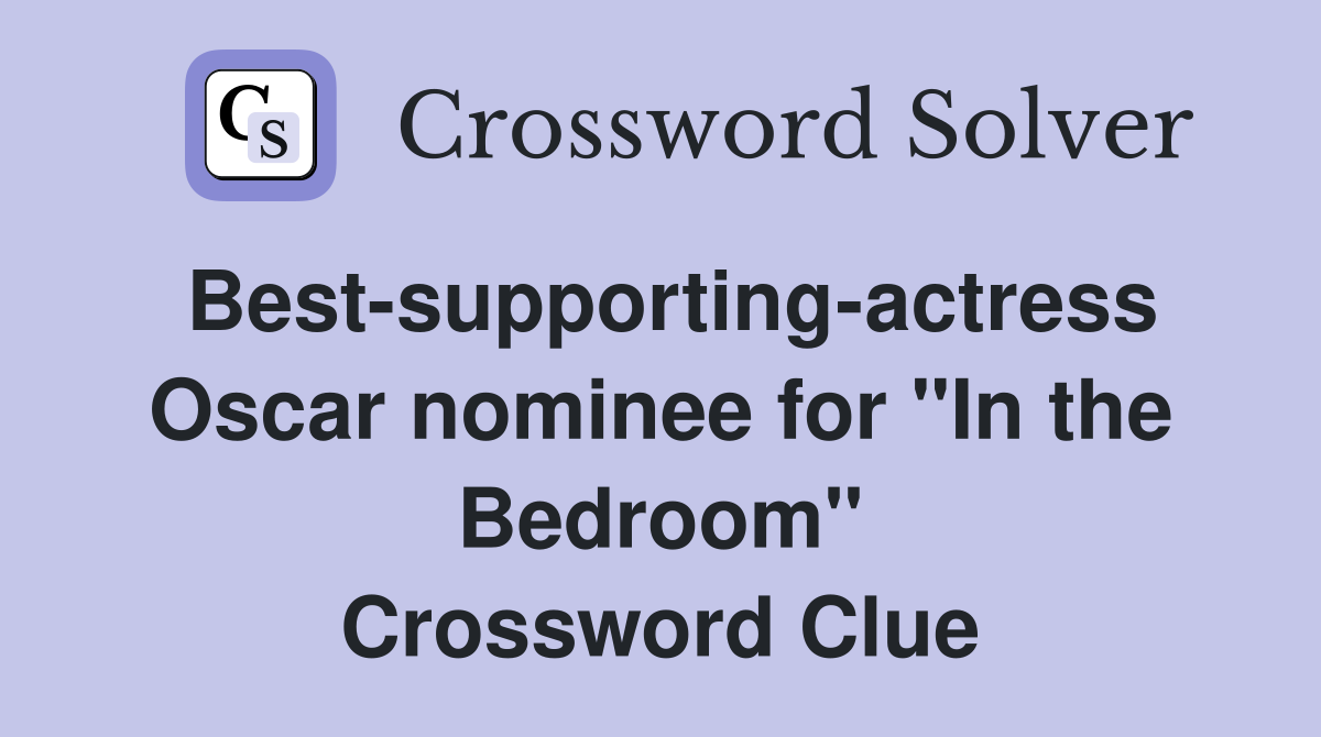 Best-supporting-actress Oscar nominee for "In the Bedroom" Crossword Clue