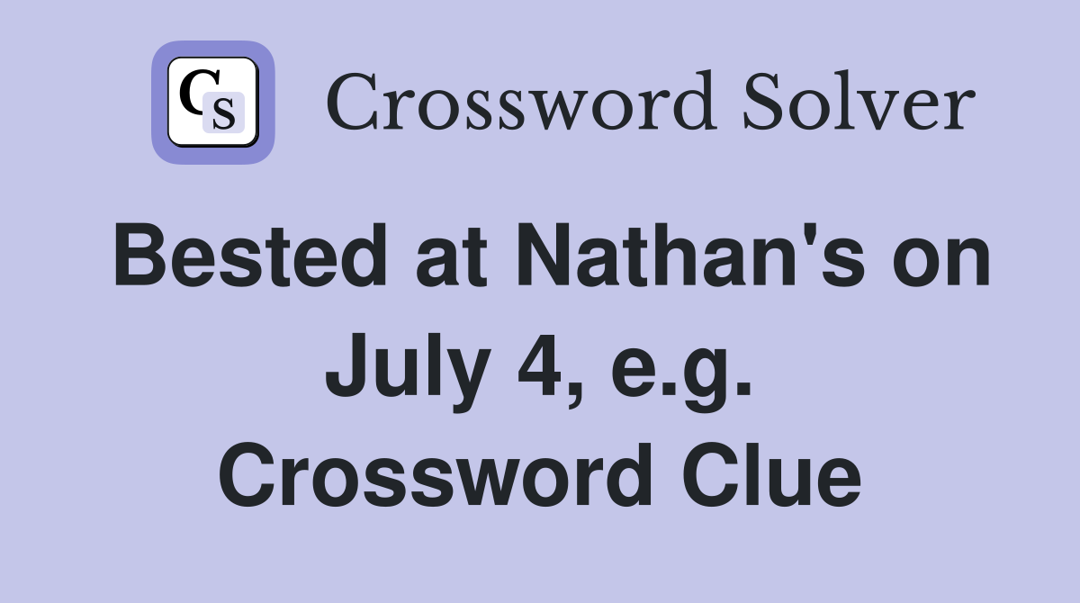 Bested at Nathan's on July 4, e.g. Crossword Clue