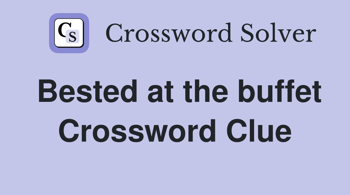 Bested at the buffet Crossword Clue