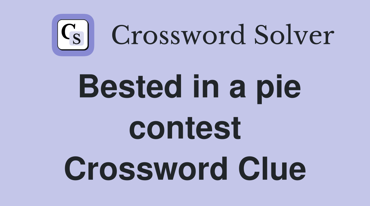 Bested in a pie contest Crossword Clue