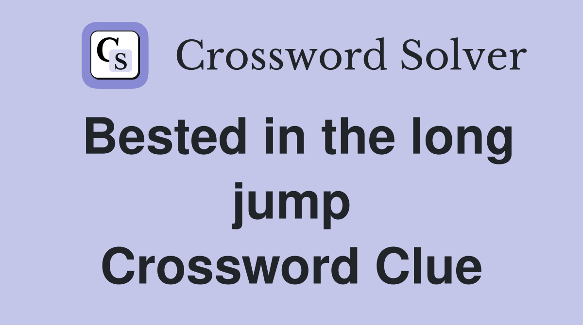 Bested in the long jump Crossword Clue
