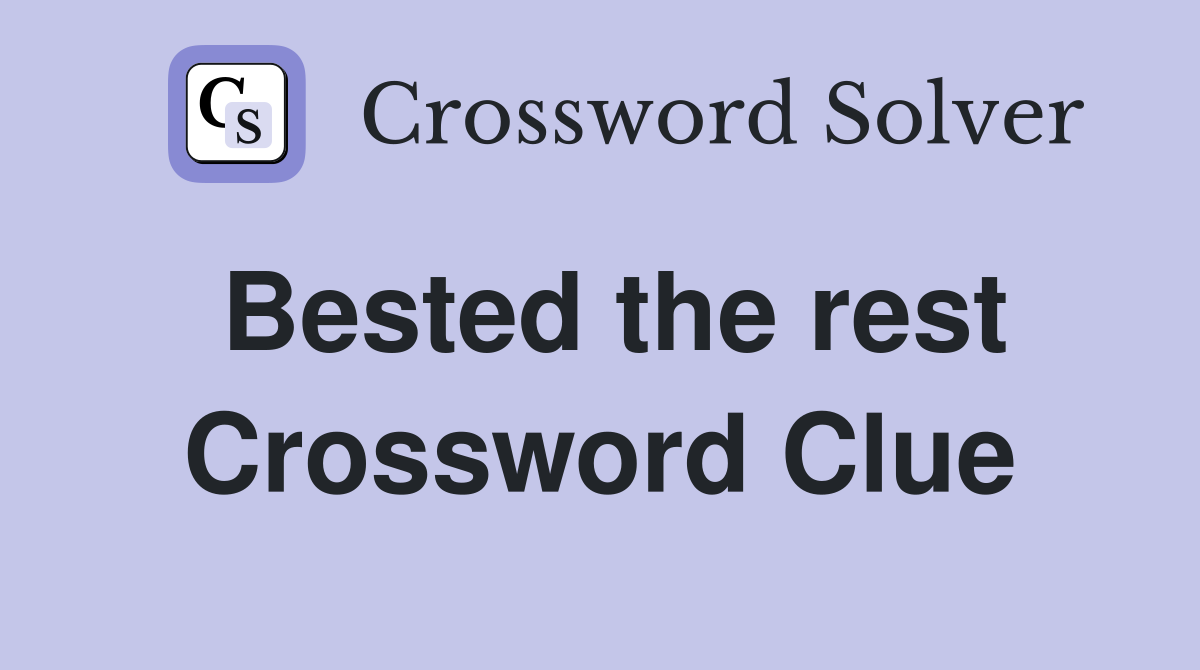 Bested the rest Crossword Clue