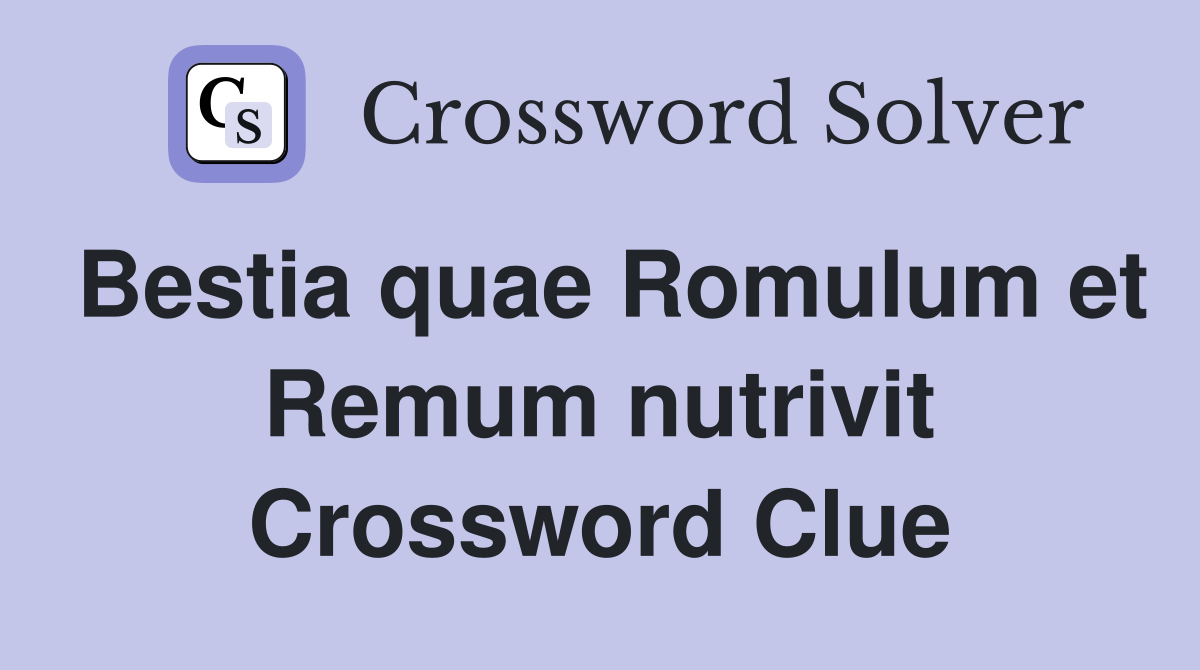 Bestia quae Romulum et Remum nutrivit Crossword Clue