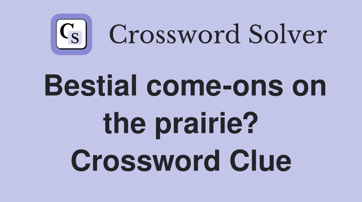 Bestial come-ons on the prairie? Crossword Clue