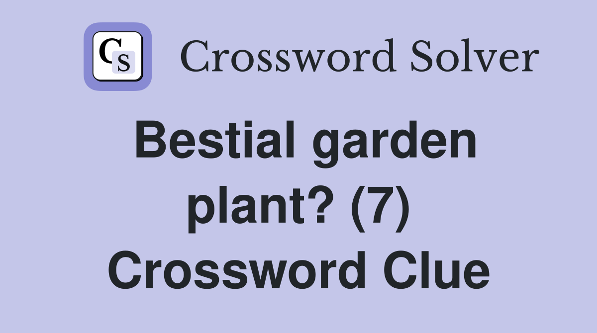 Bestial garden plant? (7) Crossword Clue