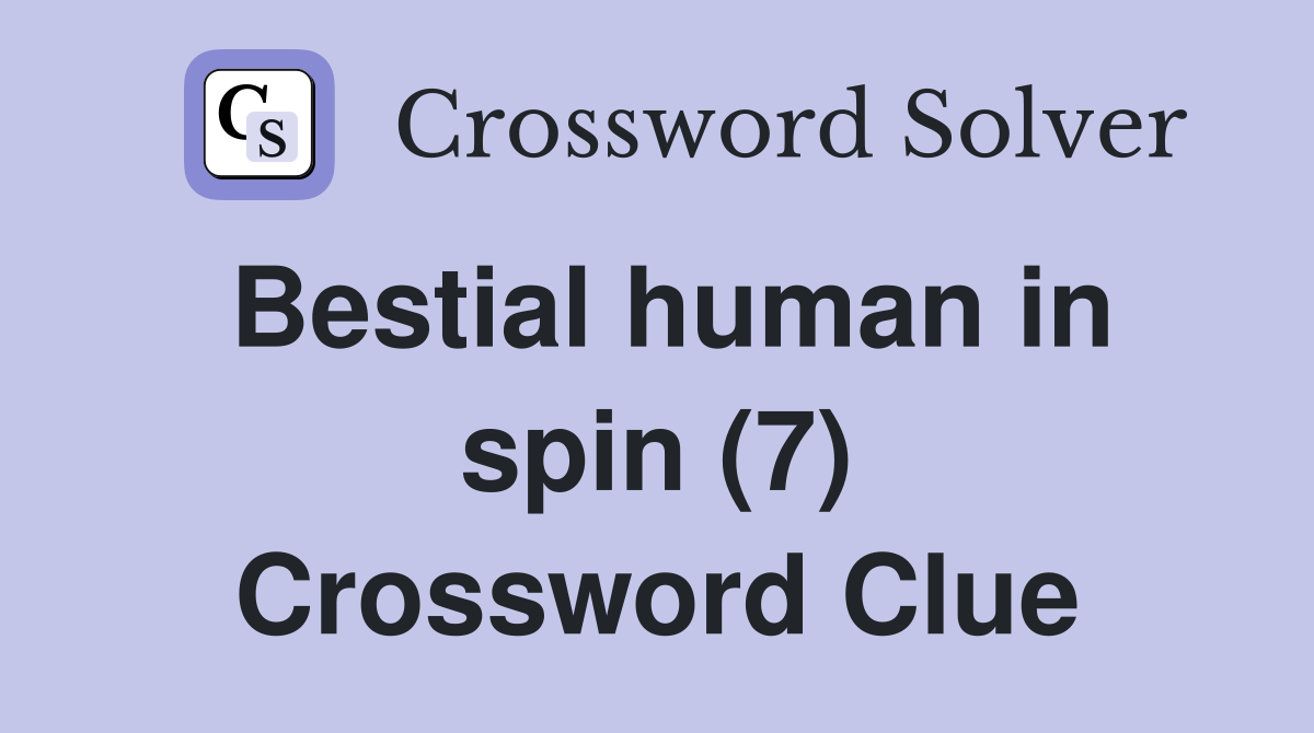 Bestial human in spin (7) Crossword Clue
