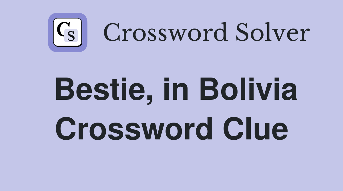 Bestie, in Bolivia Crossword Clue