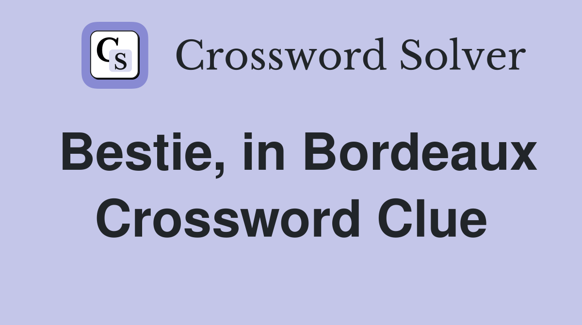 Bestie, in Bordeaux Crossword Clue