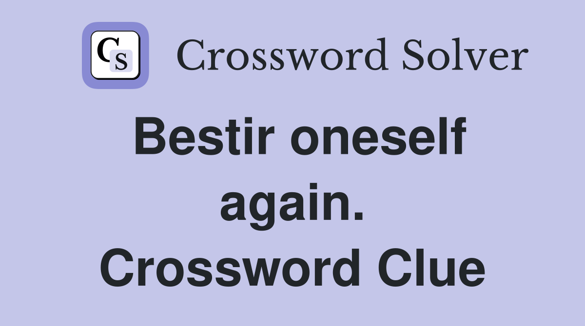 Bestir oneself again. Crossword Clue