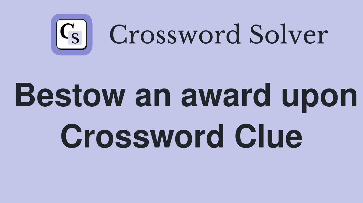 Bestow an award upon Crossword Clue