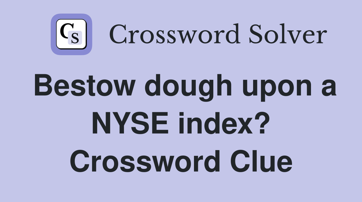 Bestow dough upon a NYSE index? Crossword Clue