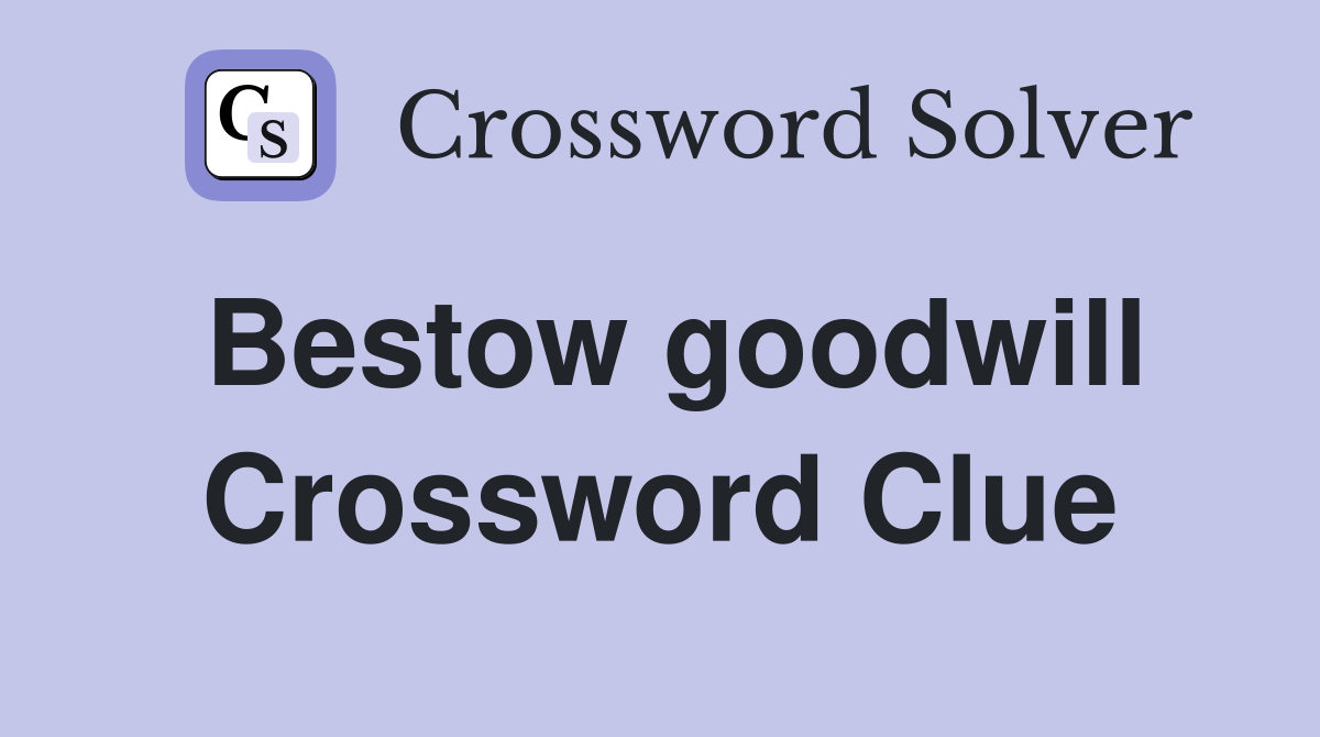 Bestow goodwill Crossword Clue