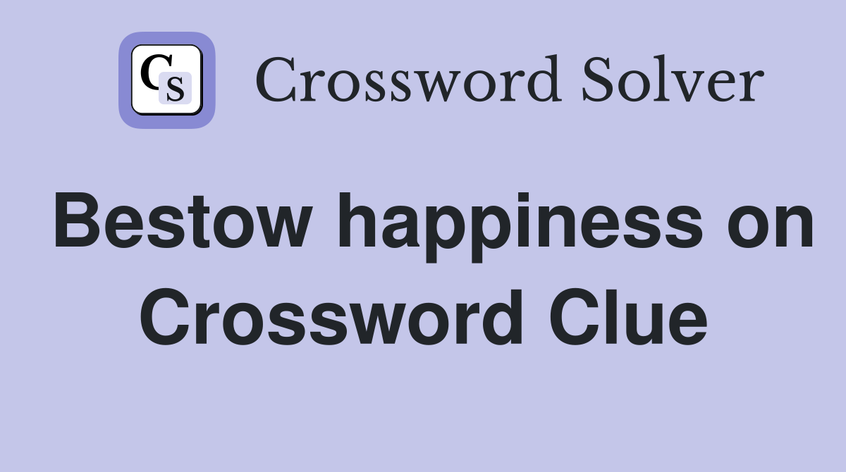 Bestow happiness on Crossword Clue