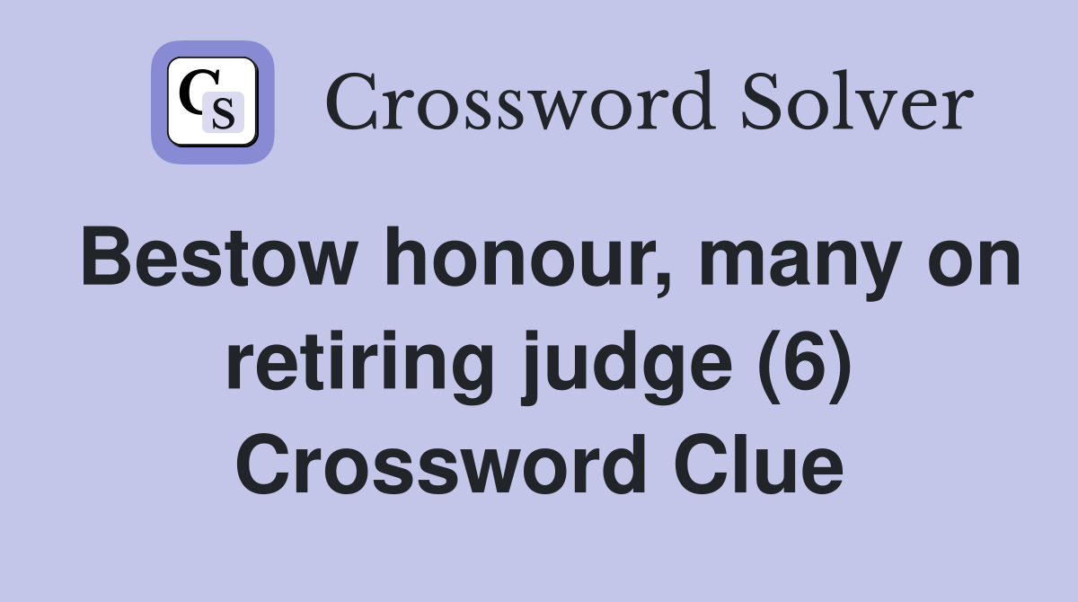 Bestow honour, many on retiring judge (6) Crossword Clue