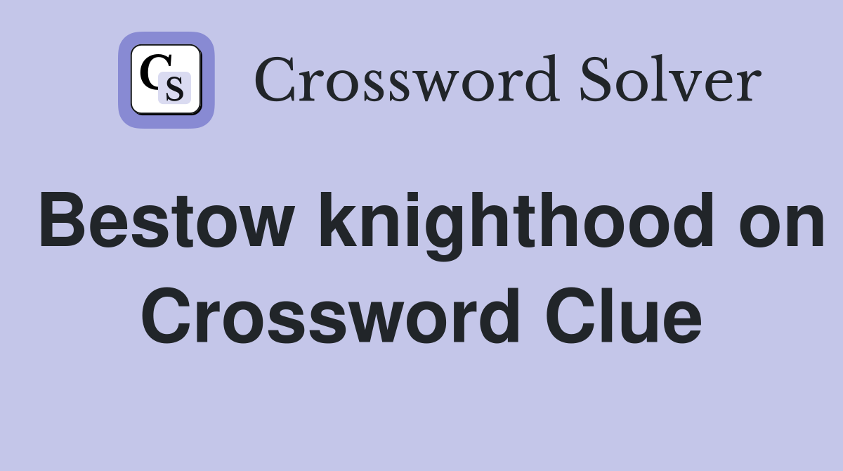 Bestow knighthood on Crossword Clue