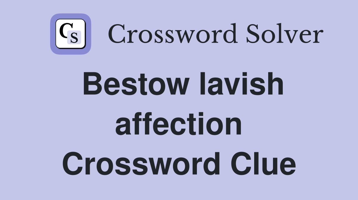 Bestow lavish affection Crossword Clue