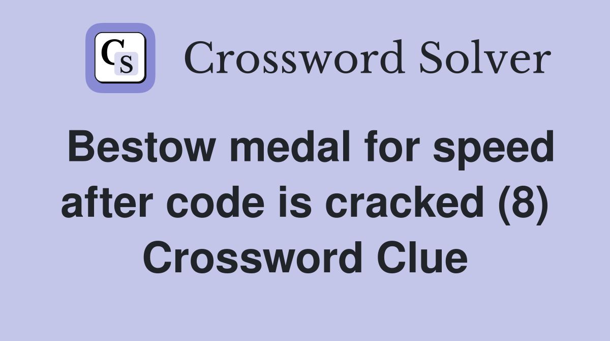 Bestow medal for speed after code is cracked (8) Crossword Clue