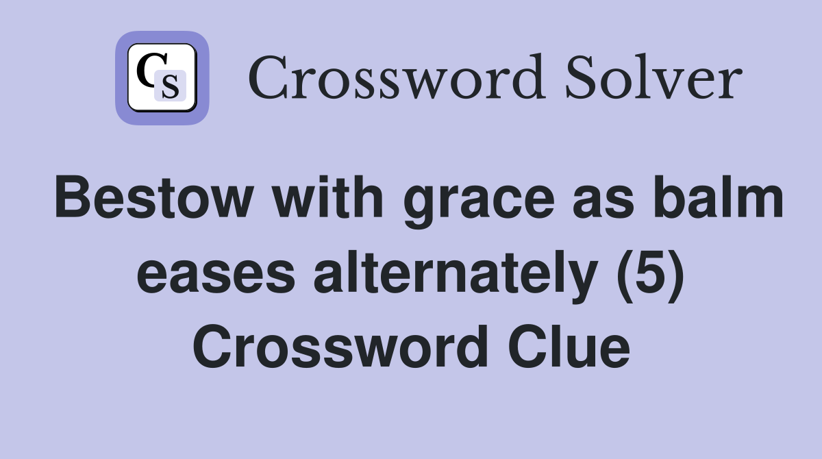 Bestow with grace as balm eases alternately (5) Crossword Clue