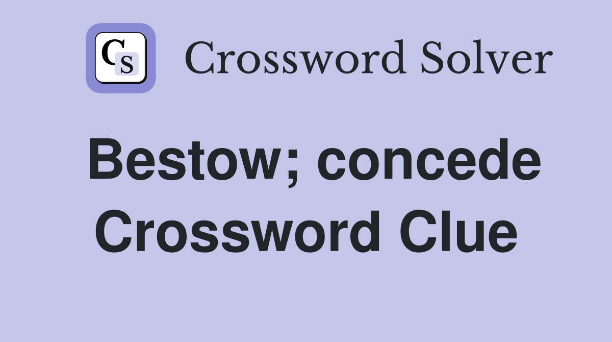 Bestow; concede Crossword Clue